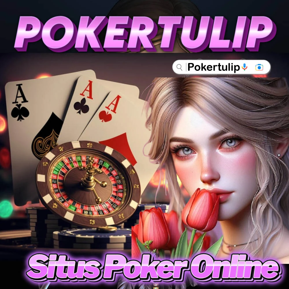 PokerTulip | AGEN POKER RESMI dan bolatangkas resmi terpercaya